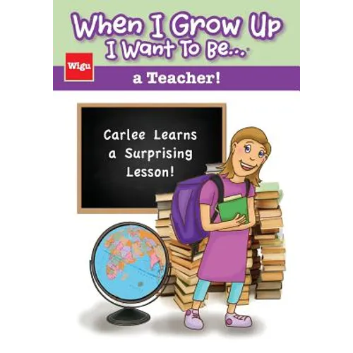 When I Grow Up I Want To Be...a Teacher!: Carlee Learns a Surprising Lesson!