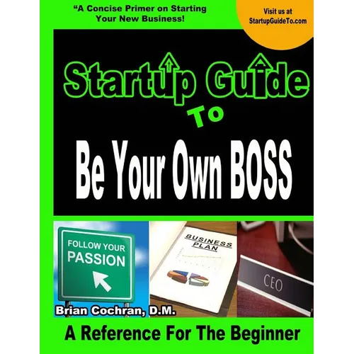 Startup Guide To Be Your Own Boss: Guide to learn how to start your own business