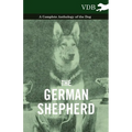 The German Shepherd - A Complete Anthology of the Dog