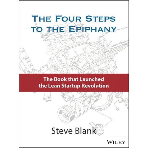 The Four Steps to the Epiphany: Successful Strategies for Products That Win