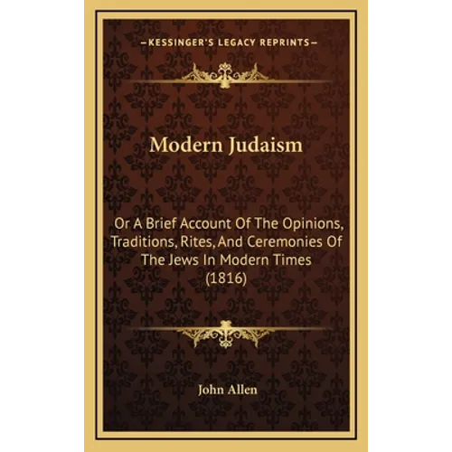 Modern Judaism: Or A Brief Account Of The Opinions, Traditions, Rites, And Ceremonies Of The Jews In Modern Times (1816)