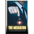 The Mediator: The Art of Mediation: Techniques, Case Studies and Insights