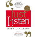Just Listen: Discover the Secret to Getting Through to Absolutely Anyone