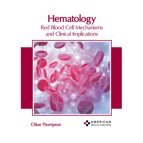 Hematology: Red Blood Cell Mechanisms and Clinical Implications