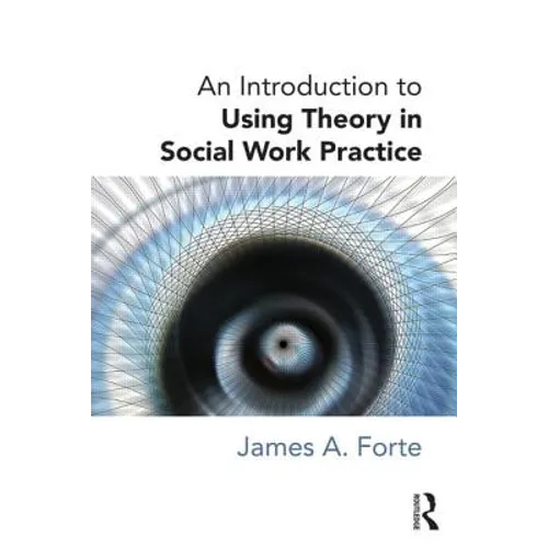 An Introduction to Using Theory in Social Work Practice