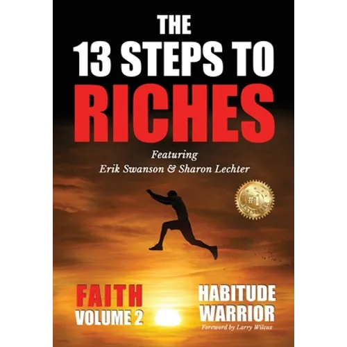 The 13 Steps To Riches: Habitude Warrior Volume 2: FAITH with Sharon Lechter