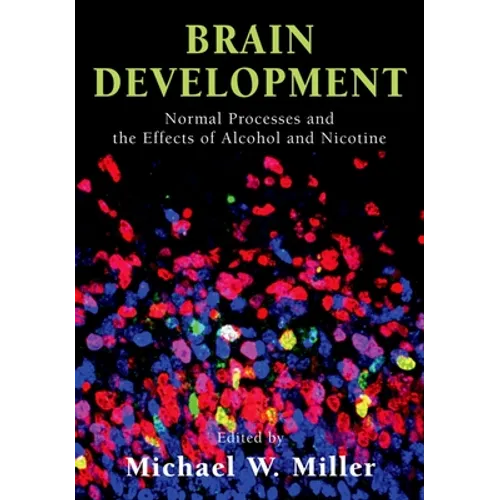 Brain Development: Normal Processes and the Effects of Alcohol and Nicotine