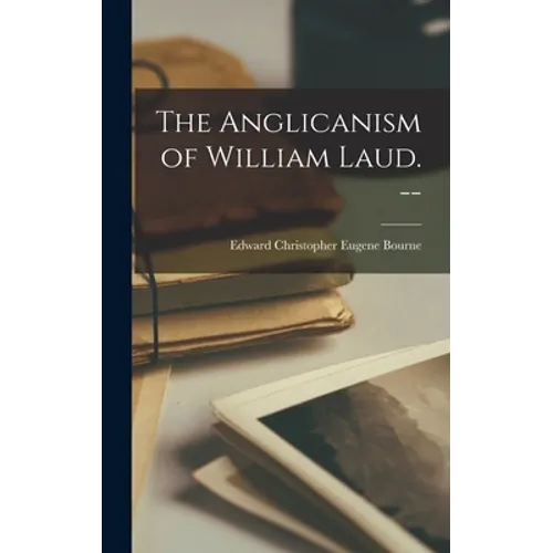 The Anglicanism of William Laud. --