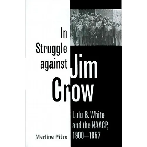 In Struggle Against Jim Crow: Lulu B. White and the NAACP, 1900-1957