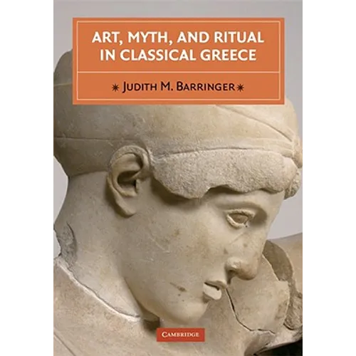 Art, Myth, and Ritual in Classical Greece