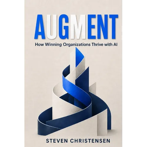 Augment: How Winning Organizations Thrive with AI
