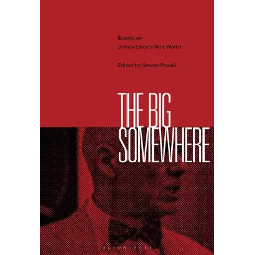 The Big Somewhere: Essays on James Ellroy's Noir World