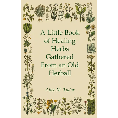A Little Book of Healing Herbs Gathered from an Old Herball