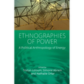 Ethnographies of Power: A Political Anthropology of Energy