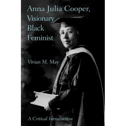 Anna Julia Cooper, Visionary Black Feminist: A Critical Introduction