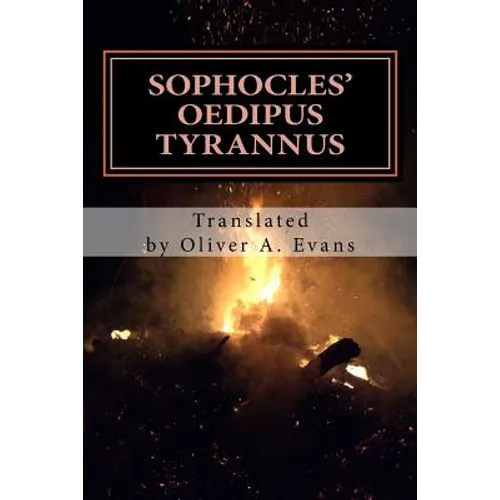 Sophocles' Oedipus Tyrannus: A New Translation for Today's Audiences and Readers