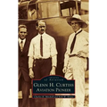Glenn H. Curtiss: Aviation Pioneer