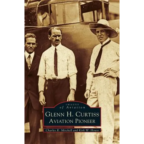 Glenn H. Curtiss: Aviation Pioneer