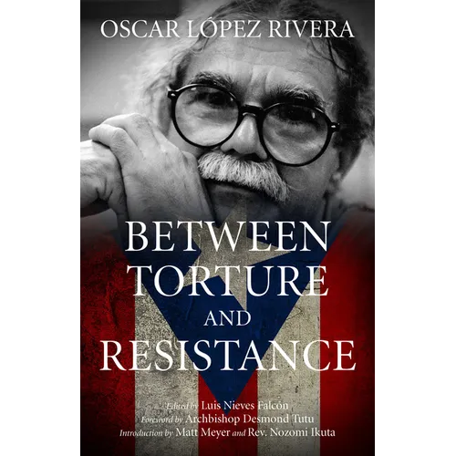 Oscar López Rivera: Between Torture and Resistance