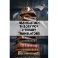 Translation Theory for Literary Translators