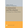 Communism and Revolution: The Strategic Uses of Political Violence