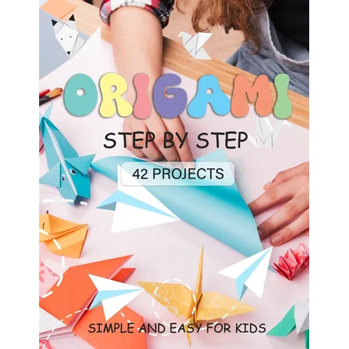 ORIGAMI for Kids: Origami paper crafts step by step Simple and Easy for beginner 42 projects