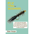 Fly Tying for Beginners: A Fly Tying Instruction Book on the Techniques and Patterns to Tie 15 Modern Flies for Catching Fish Plus Tips, Tools and Mat
