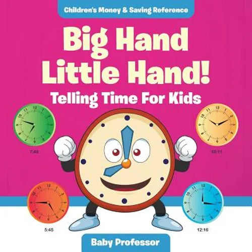 Big Hand Little Hand! - Telling Time For Kids: Children's Money & Saving Reference