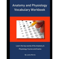 Anatomy and Physiology Vocabulary Workbook: Learn the key words of the Anatomy & Physiology Course and Exams