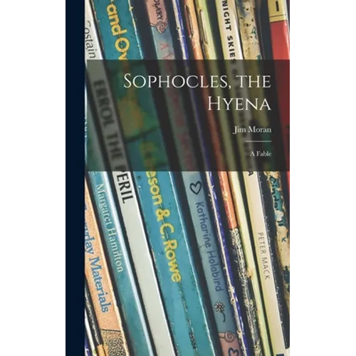 Sophocles, the Hyena; a Fable