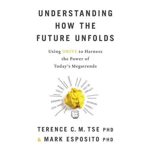 Understanding How the Future Unfolds: Using Drive to Harness the Power of Today's Megatrends