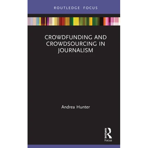 Crowdfunding and Crowdsourcing in Journalism