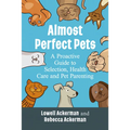Almost Perfect Pets: A Proactive Guide to Selection, Health Care and Pet Parenting