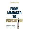 From Manager to Executive: Take Your Career to the Next Level