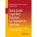 Quick Guide Legal Best Practices for Founders in Germany: How Start-Up Formation, Financing, and Structuring Works