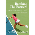 Breaking The Barriers-The Incredible Story of Tennis, Race and Innovation