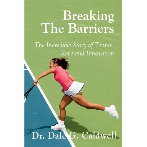 Breaking The Barriers-The Incredible Story of Tennis, Race and Innovation