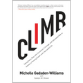 Climb: Taking Every Step with Conviction, Courage, and Calculated Risk to Achieve a Thriving Career and a Successful Life