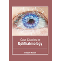 Case Studies in Ophthalmology