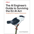 The AI Engineer's Guide to Surviving the EU AI ACT: Navigating the EU Regulatory Requirements