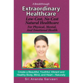 Extraordinary Healthcare: Low-Cost, No-Cost Natural Healthcare  For Physical, Mental, and Emotional Health