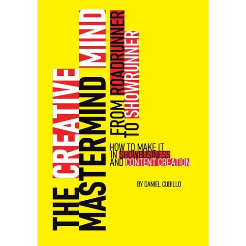 The Creative Mastermind Mind. From Roadrunner To Showrunner. How to make it in Show-business & Content Creation