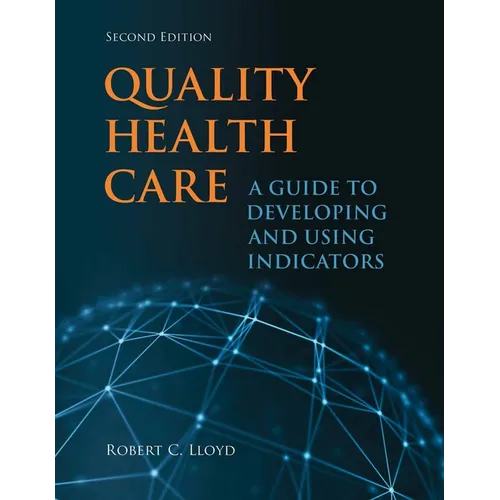 Quality Health Care: A Guide to Developing and Using Indicators