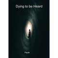 Dying to be heard.
