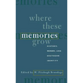 Where These Memories Grow: History, Memory, and Southern Identity