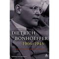 Dietrich Bonhoeffer 1906-1945: Martyr, Thinker, Man of Resistance