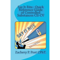 Say It Rite Quick Reference Guide of Controlled Substances CII-CV: Say It Rite Contolled Substance Guide