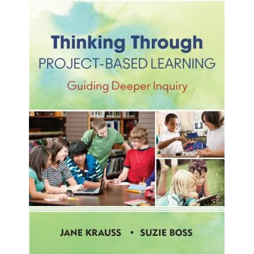 Thinking Through Project-Based Learning: Guiding Deeper Inquiry