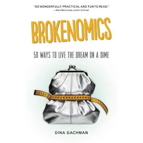 Brokenomics: 50 Ways to Live the Dream on a Dime