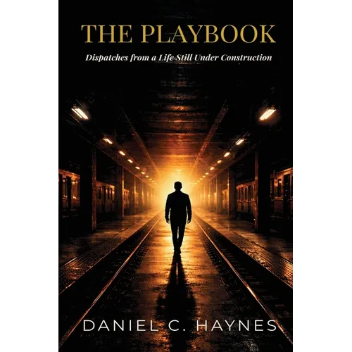 The Playbook: Dispatches from a Life Still Under Construction